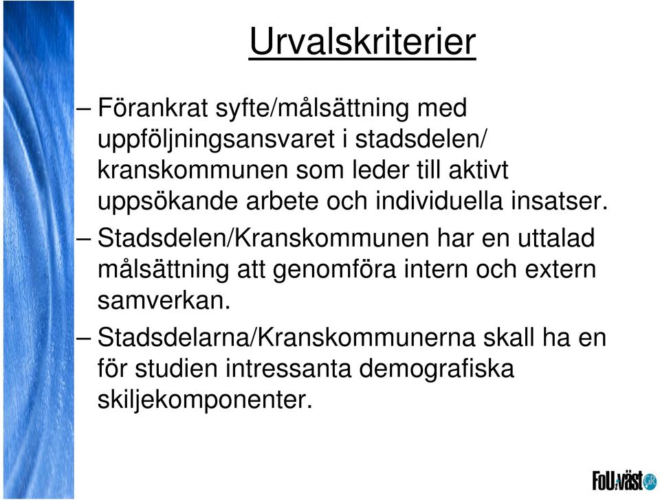 Stadsdelen/Kranskommunen har en uttalad målsättning att genomföra intern och extern