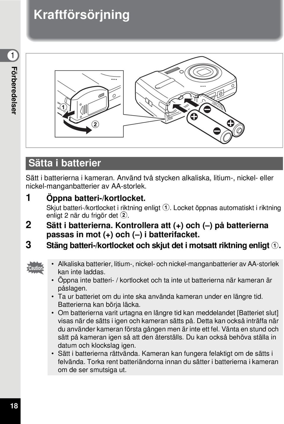 Kontrollera att (+) och ( ) på batterierna passas in mot (+) och ( ) i batterifacket. 3 Stäng batteri-/kortlocket och skjut det i motsatt riktning enligt 1.