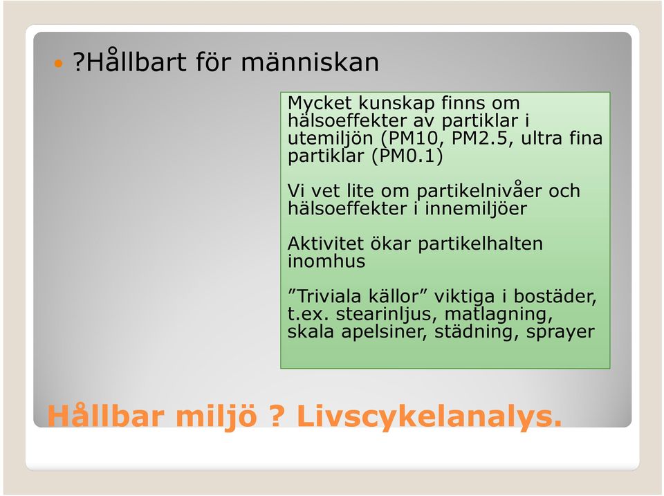 1) Vi vet lite om partikelnivåer och hälsoeffekter i innemiljöer Aktivitet ökar