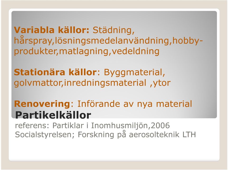 Stationära källor: Byggmaterial, golvmattor,inredningsmaterial,ytor