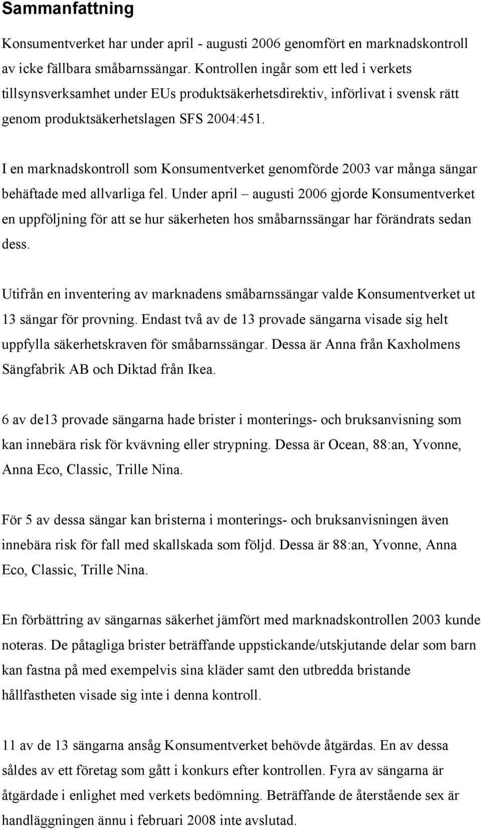 I en marknadskontroll som Konsumentverket genomförde 2003 var många sängar behäftade med allvarliga fel.