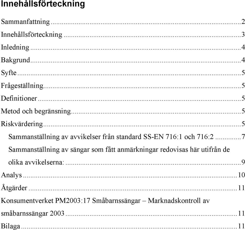 ..5 Sammanställning av avvikelser från standard SS-EN 716:1 och 716:2.