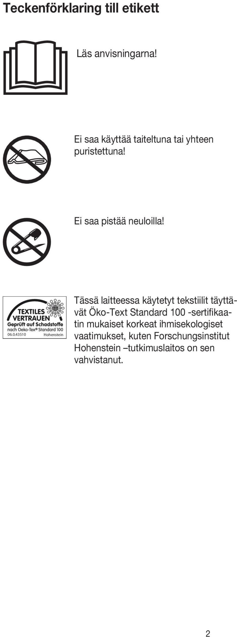 .0.43510 Hohenstein Tässä laitteessa käytetyt tekstiilit täyttävät Öko-Text Standard