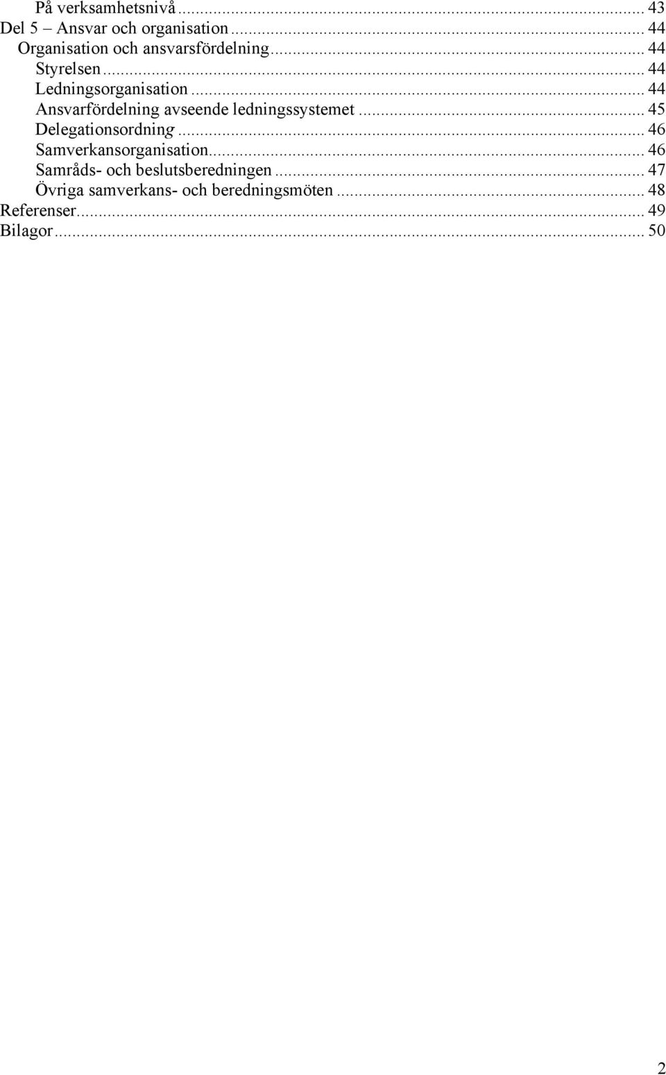 .. 44 Ansvarfördelning avseende ledningssystemet... 45 Delegationsordning.