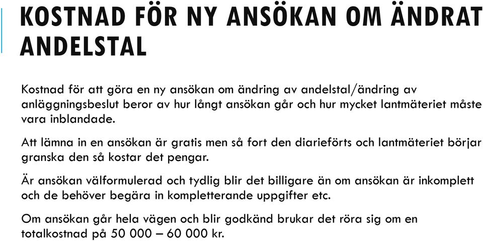 Att lämna in en ansökan är gratis men så fort den diarieförts och lantmäteriet börjar granska den så kostar det pengar.