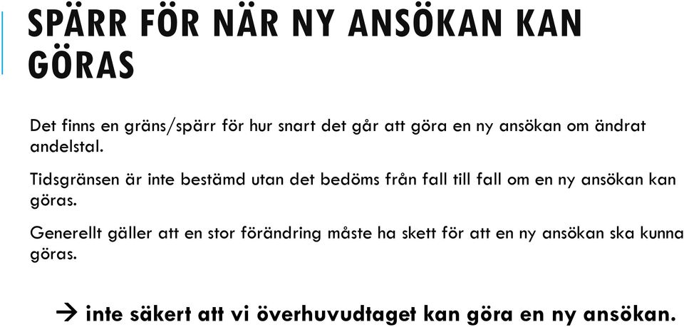 Tidsgränsen är inte bestämd utan det bedöms från fall till fall om en ny ansökan kan göras.