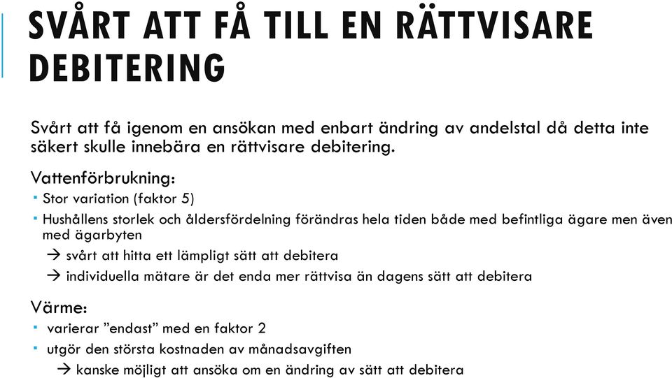 Vattenförbrukning: Stor variation (faktor 5) Hushållens storlek och åldersfördelning förändras hela tiden både med befintliga ägare men även med