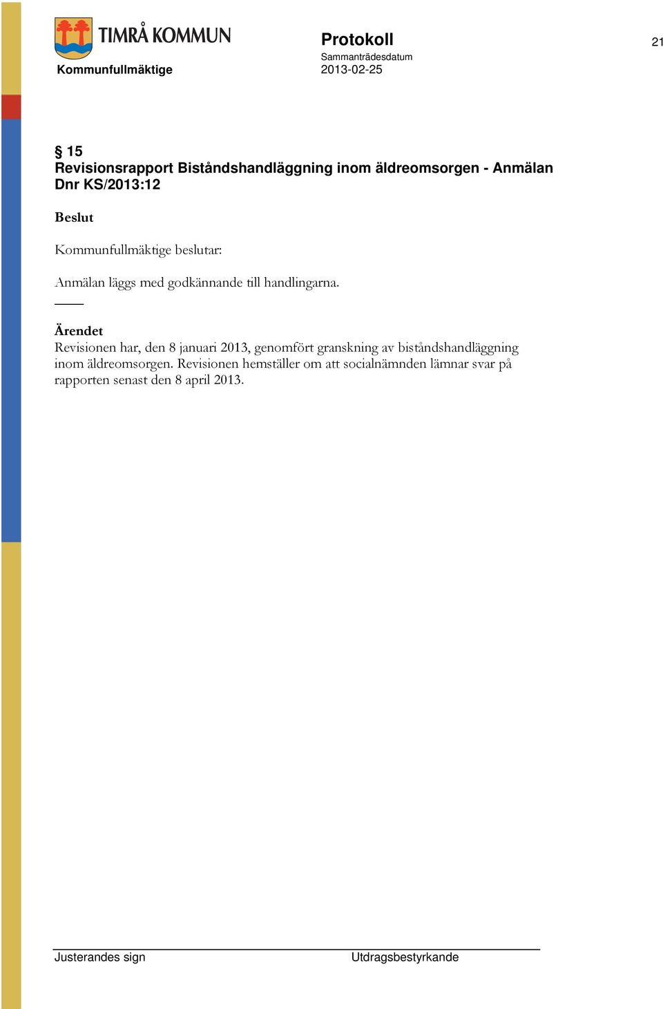 Revisionen har, den 8 januari 2013, genomfört granskning av biståndshandläggning