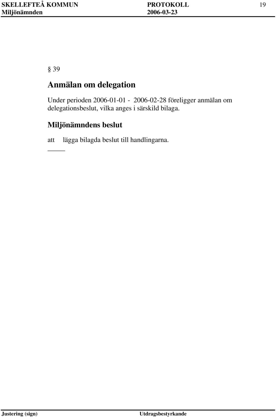 om delegationsbeslut, vilka anges i särskild bilaga.