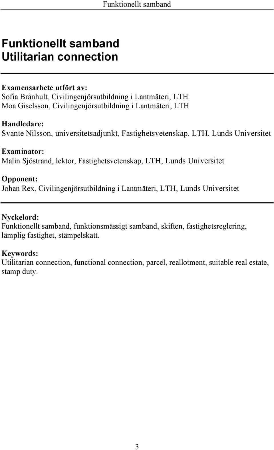 LTH, Lunds Universitet Opponent: Johan Rex, Civilingenjörsutbildning i Lantmäteri, LTH, Lunds Universitet Nyckelord: Funktionellt samband, funktionsmässigt samband,
