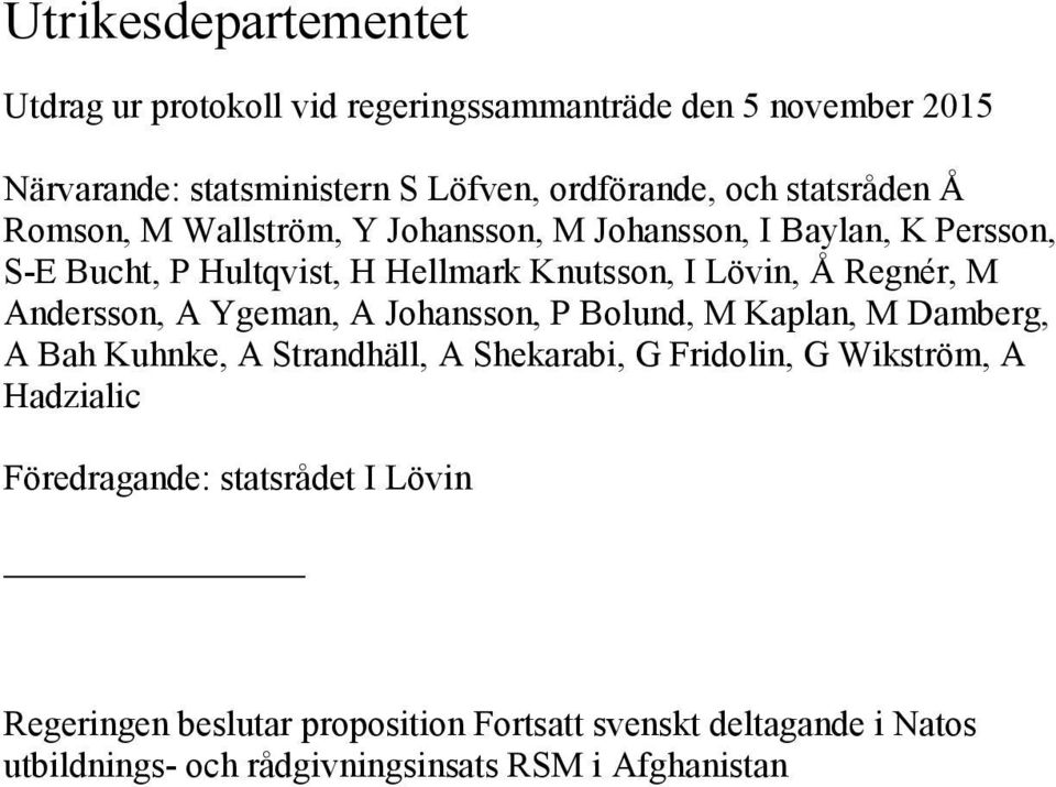 M Andersson, A Ygeman, A Johansson, P Bolund, M Kaplan, M Damberg, A Bah Kuhnke, A Strandhäll, A Shekarabi, G Fridolin, G Wikström, A Hadzialic