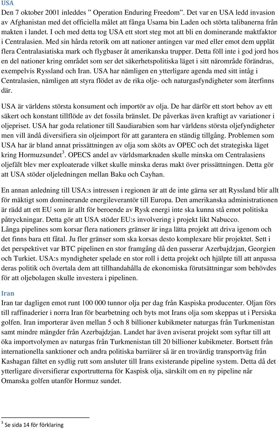 Med sin hårda retorik om att nationer antingen var med eller emot dem upplät flera Centralasiatiska mark och flygbaser åt amerikanska trupper.