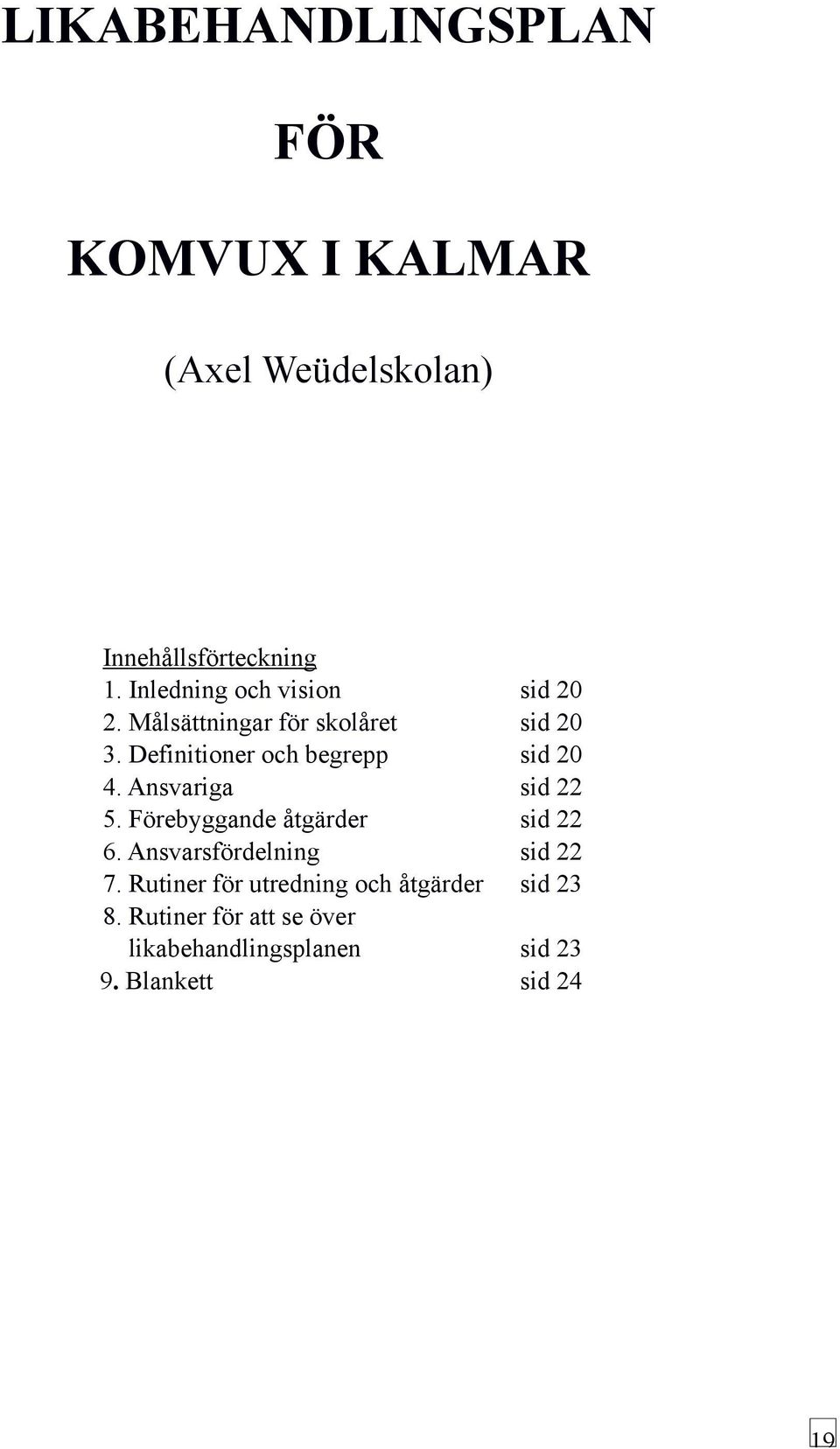 Definitioner och begrepp sid 20 4. Ansvariga sid 22 5. Förebyggande åtgärder sid 22 6.