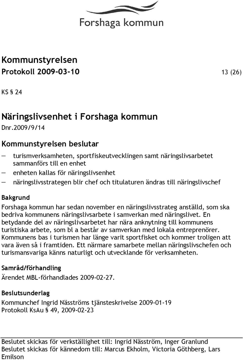 näringslivschef Forshaga kommun har sedan november en näringslivsstrateg anställd, som ska bedriva kommunens näringslivsarbete i samverkan med näringslivet.