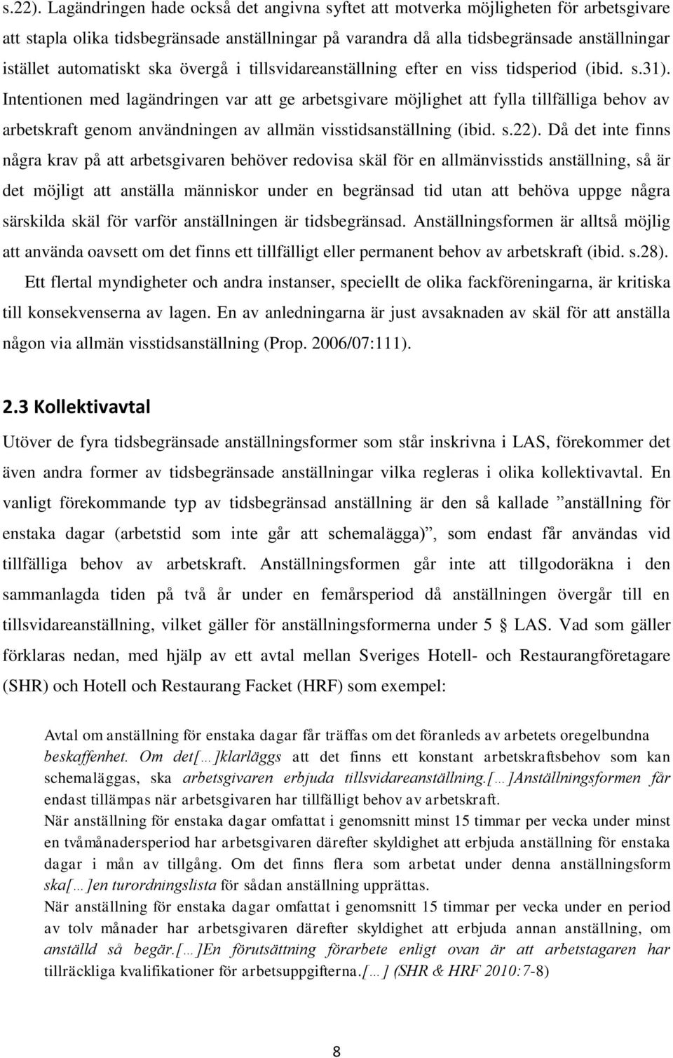 automatiskt ska övergå i tillsvidareanställning efter en viss tidsperiod (ibid. s.31).