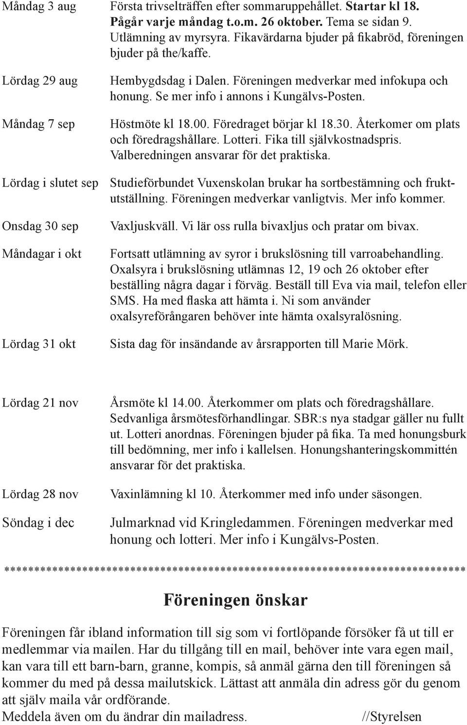 Höstmöte kl 18.00. Föredraget börjar kl 18.30. Återkomer om plats och föredragshållare. Lotteri. Fika till självkostnadspris. Valberedningen ansvarar för det praktiska.