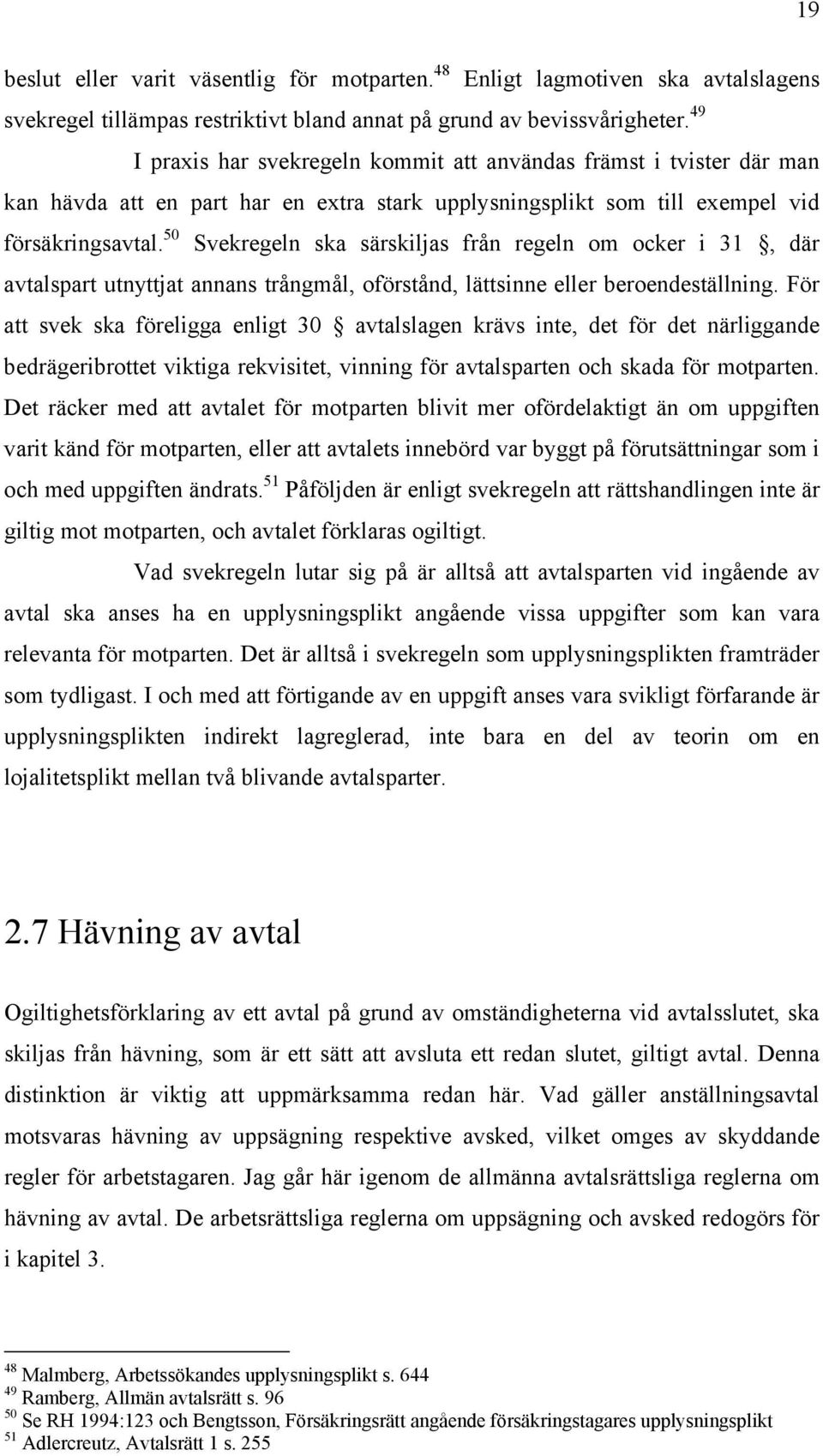 50 Svekregeln ska särskiljas från regeln om ocker i 31, där avtalspart utnyttjat annans trångmål, oförstånd, lättsinne eller beroendeställning.