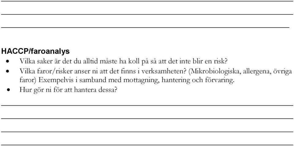 Vilka faror/risker anser ni att det finns i verksamheten?