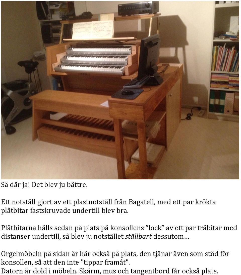 Plåtbitarna hålls sedan på plats på konsollens lock av ett par träbitar med distanser undertill, så blev ju