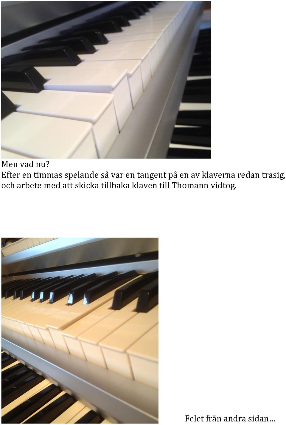 på en av klaverna redan trasig, och arbete