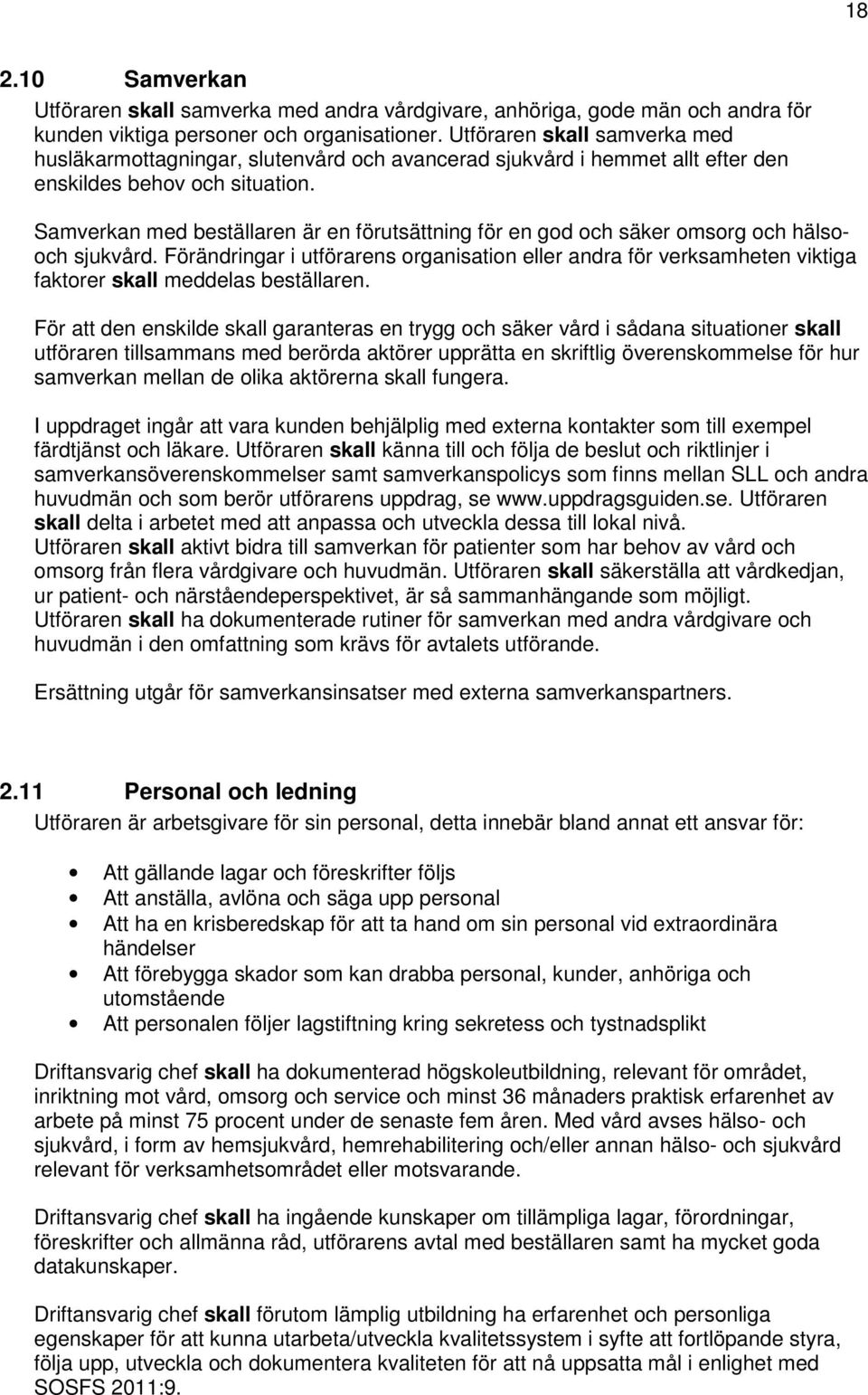 Samverkan med beställaren är en förutsättning för en god och säker omsorg och hälsooch sjukvård.