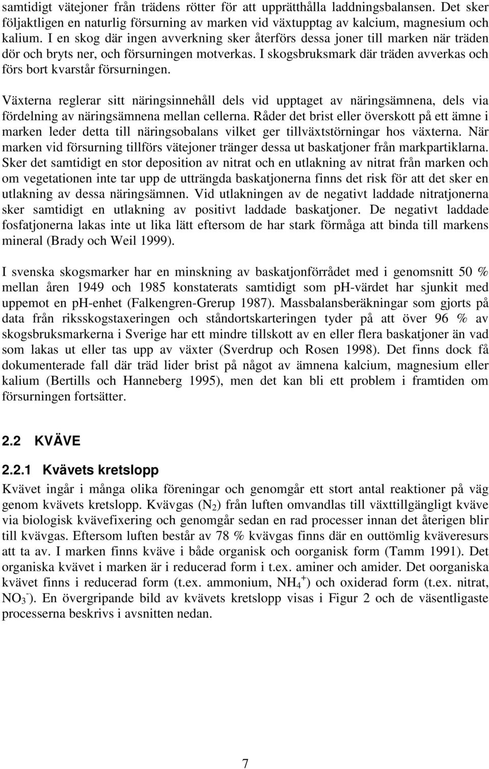 Växterna reglerar sitt näringsinnehåll dels vid upptaget av näringsämnena, dels via fördelning av näringsämnena mellan cellerna.