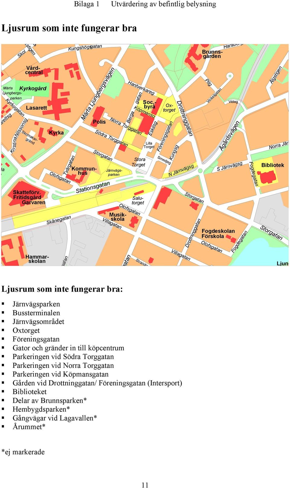 Fritidsgård Garvaren Kyrka Salutorget Brunnsgården Kommunhus Tvär Polis Märta Ljungbergsvägen Stations Hantverkareg Berga Norra Torg Södra Torg Märta Ljungbergsparken Järnvägsparken Köpmansg Stora