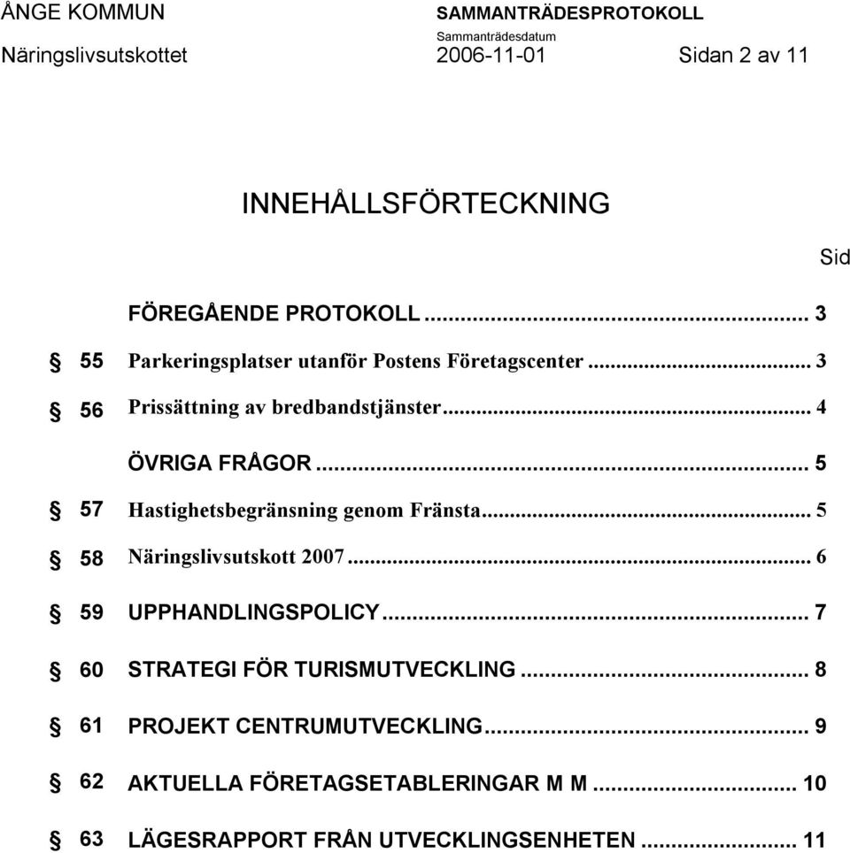 .. 4 ÖVRIGA FRÅGOR... 5 57 58 59 60 61 62 63 Hastighetsbegränsning genom Fränsta... 5 Näringslivsutskott 2007.