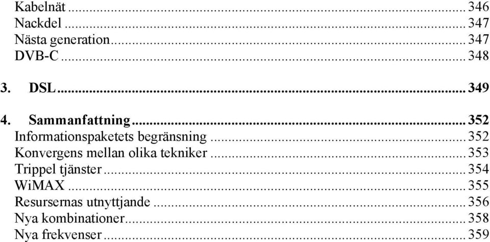 .. 352 Konvergens mellan olika tekniker... 353 Trippel tjänster... 354 WiMAX.