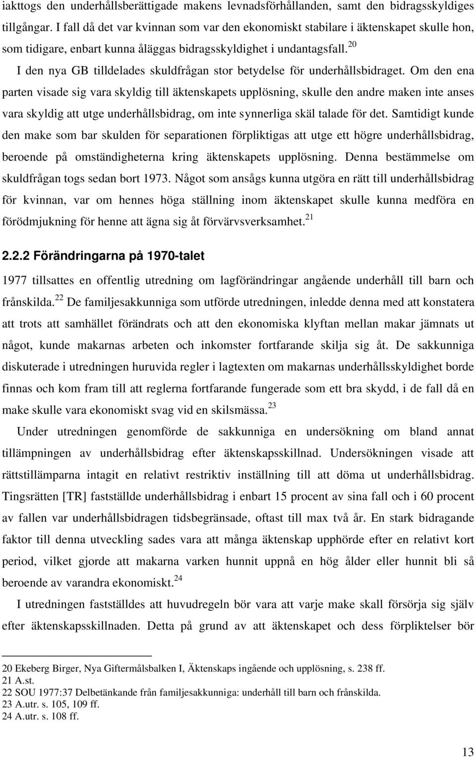 20 I den nya GB tilldelades skuldfrågan stor betydelse för underhållsbidraget.