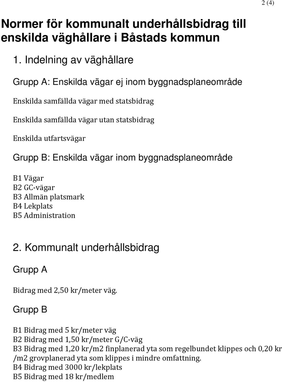 utfartsvägar Grupp B: Enskilda vägar inom byggnadsplaneområde B1 Vägar B2 GC vägar B3 Allmän platsmark B4 Lekplats B5 Administration 2.