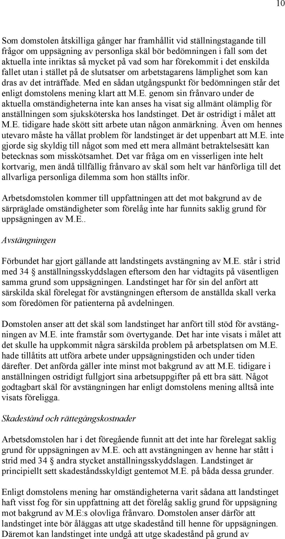 Med en sådan utgångspunkt för bedömningen står det enligt domstolens mening klart att M.E.