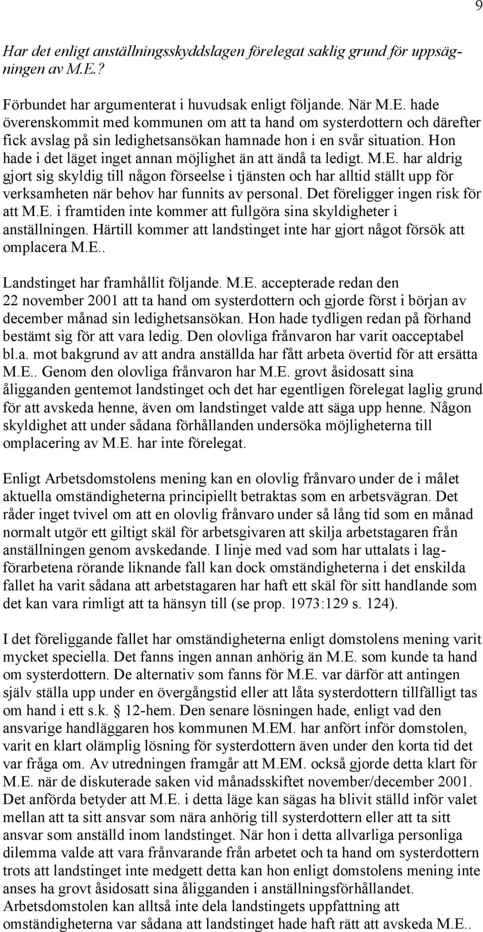 hade överenskommit med kommunen om att ta hand om systerdottern och därefter fick avslag på sin ledighetsansökan hamnade hon i en svår situation.