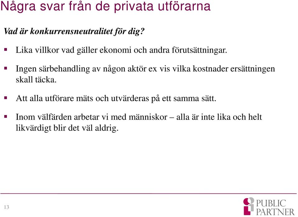 Ingen särbehandling av någon aktör ex vis vilka kostnader ersättningen skall täcka.