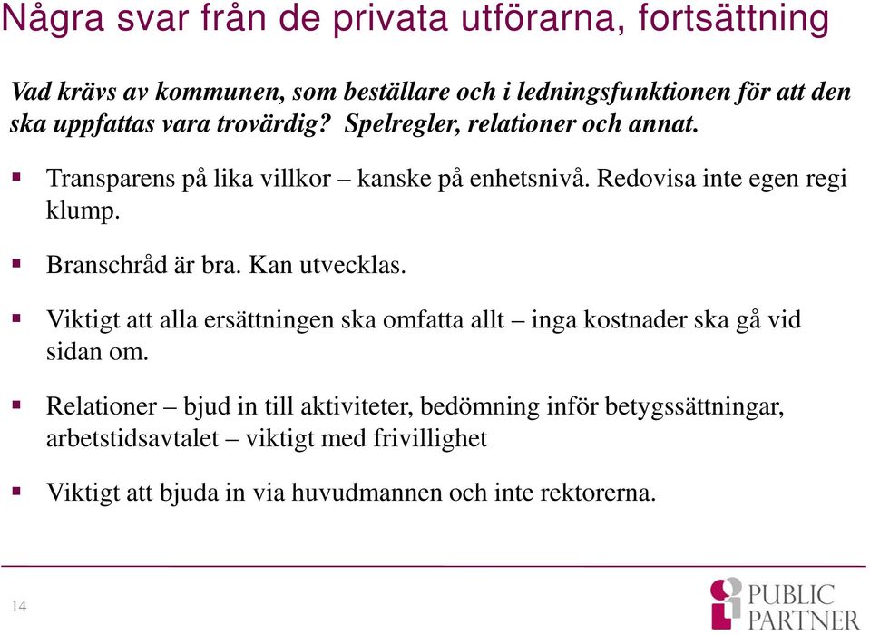 Branschråd är bra. Kan utvecklas. Viktigt att alla ersättningen ska omfatta allt inga kostnader ska gå vid sidan om.