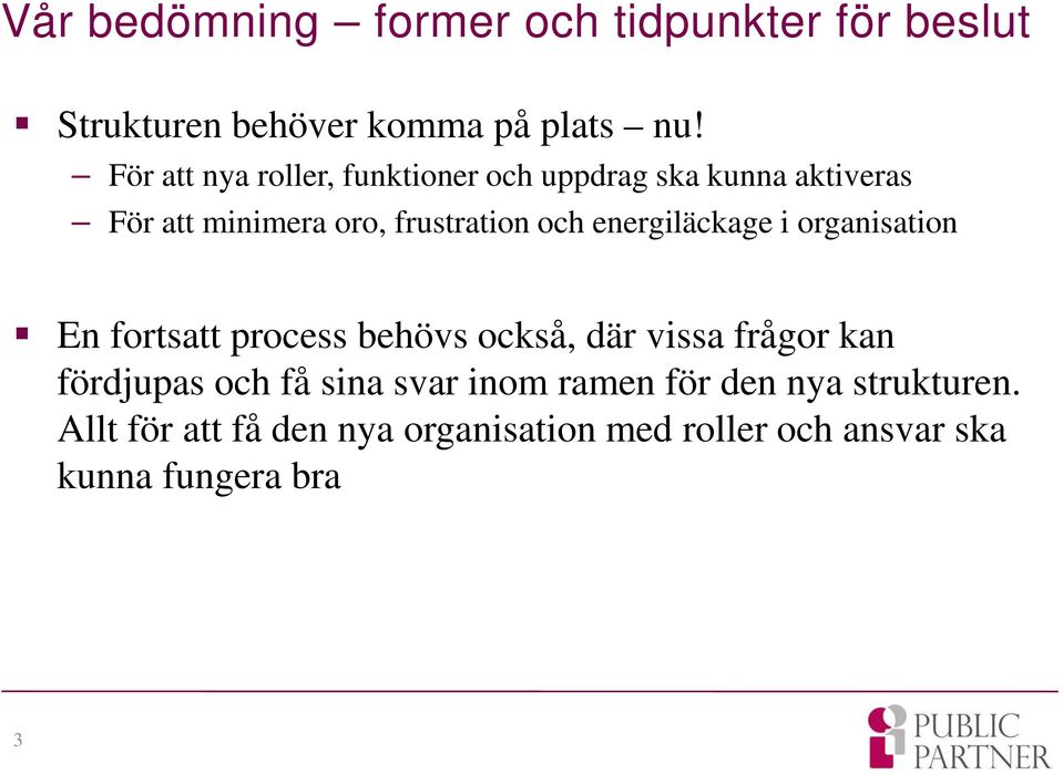 energiläckage i organisation En fortsatt process behövs också, där vissa frågor kan fördjupas och få