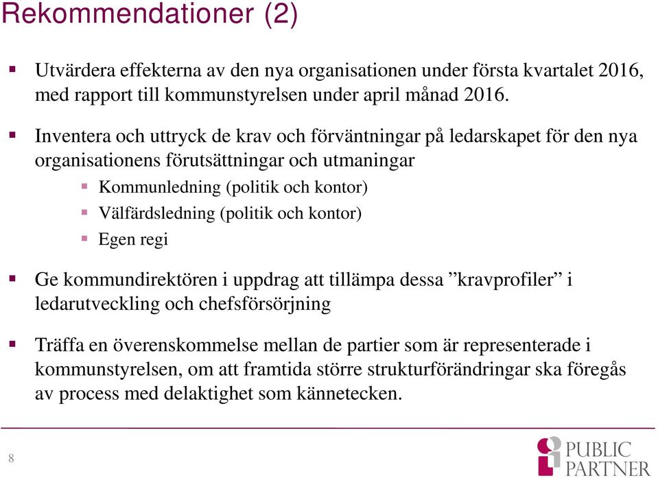 Välfärdsledning (politik och kontor) Egen regi Ge kommundirektören i uppdrag att tillämpa dessa kravprofiler i ledarutveckling och chefsförsörjning Träffa en