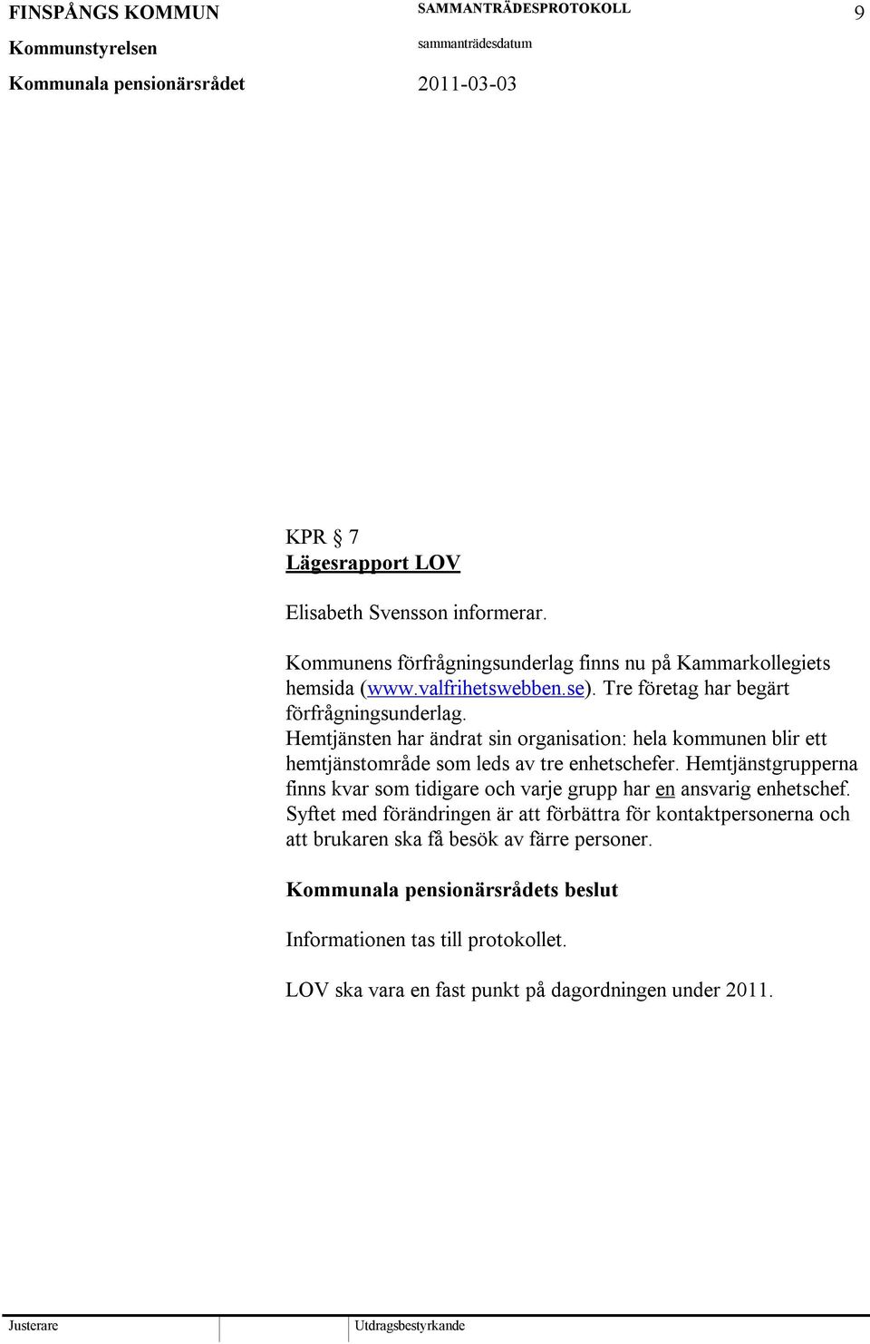 Hemtjänsten har ändrat sin organisation: hela kommunen blir ett hemtjänstområde som leds av tre enhetschefer.