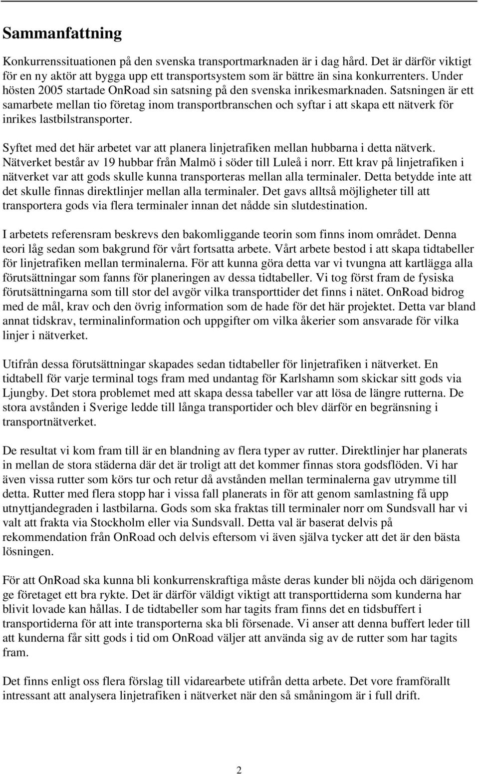 Satsningen är ett samarbete mellan tio företag inom transportbranschen och syftar i att skapa ett nätverk för inrikes lastbilstransporter.