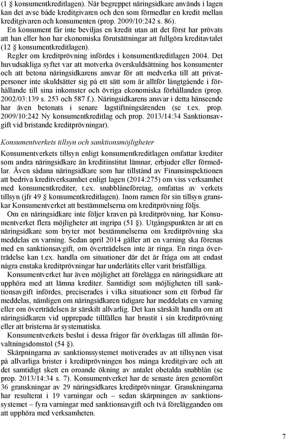 Regler om kreditprövning infördes i konsumentkreditlagen 2004.