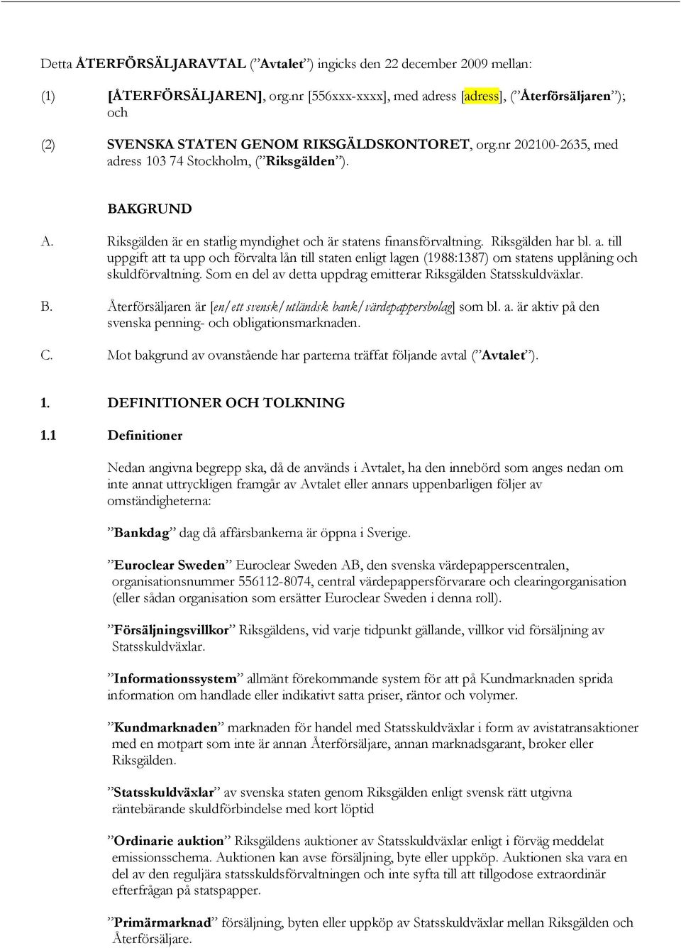 Riksgälden är en statlig myndighet och är statens finansförvaltning. Riksgälden har bl. a.