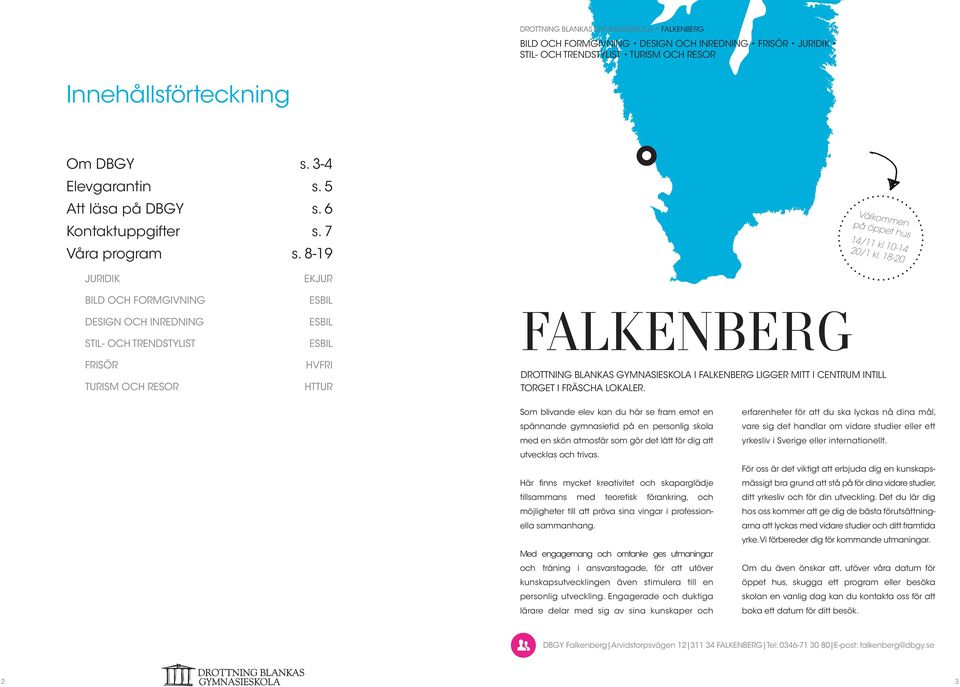 18-20 JURIDIK BILD OCH FORMGIVNING DESIGN OCH INREDNING STIL- OCH TRENDSTYLIST FRISÖR TURISM OCH RESOR EKJUR ESBIL ESBIL ESBIL HVFRI HTTUR FALKENBERG DROTTNING BLANKAS GYMNASIESKOLA I FALKENBERG