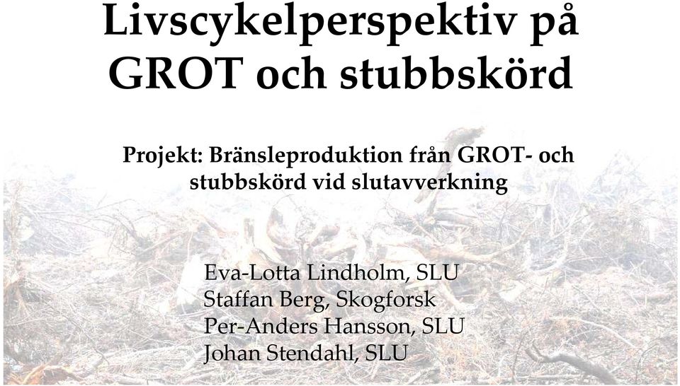 slutavverkning Eva Lotta Lindholm, SLU Staffan