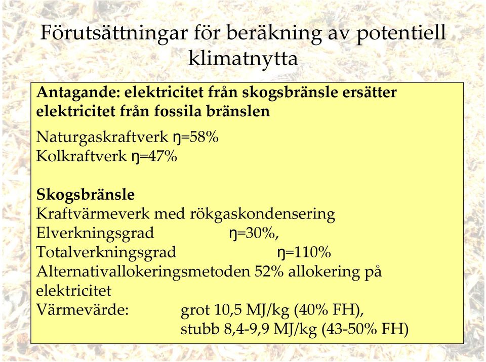 Kraftvärmeverk med rökgaskondensering Elverkningsgrad ŋ=30%, Totalverkningsgrad ŋ=110%