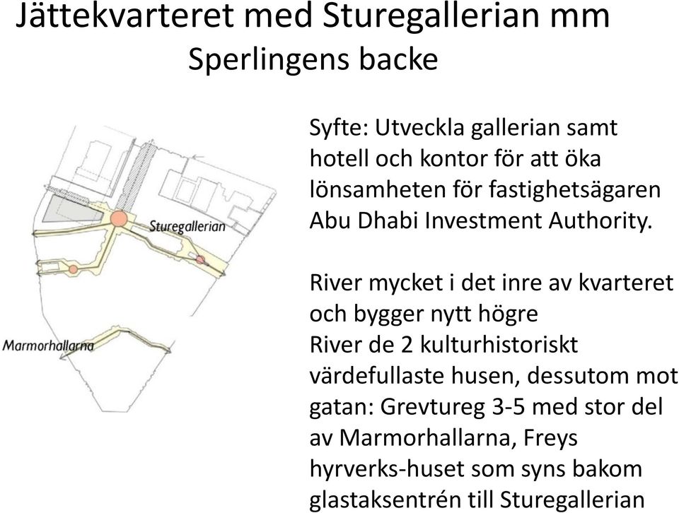 River mycket i det inre av kvarteret och bygger nytt högre River de 2 kulturhistoriskt värdefullaste