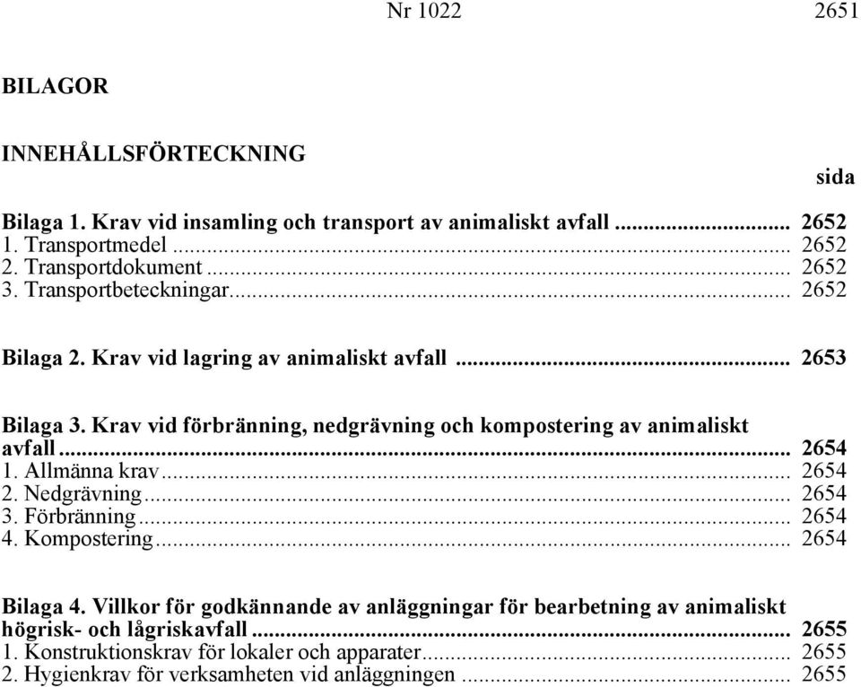 Krav vid förbränning, nedgrävning och kompostering av animaliskt avfall... 2654 1. Allmänna krav... 2654 2. Nedgrävning... 2654 3. Förbränning... 2654 4. Kompostering.