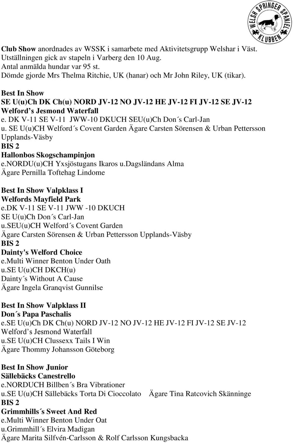 DK V-11 SE V-11 JWW-10 DKUCH SEU(u)Ch Don s Carl-Jan u. SE U(u)CH Welford s Covent Garden Ägare Carsten Sörensen & Urban Pettersson Upplands-Väsby BIS 2 Hallonbos Skogschampinjon e.