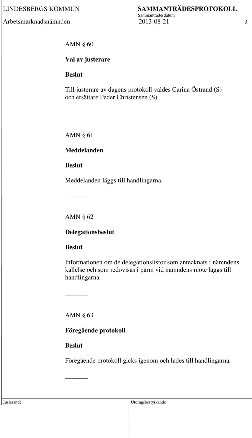 _ AMN 62 Delegationsbeslut Informationen om de delegationslistor som antecknats i nämndens kallelse och som redovisas i