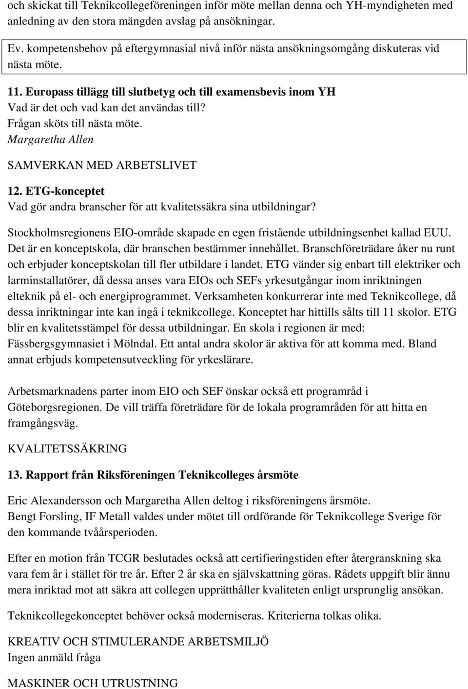 Europass tillägg till slutbetyg och till examensbevis inom YH Vad är det och vad kan det användas till? Frågan sköts till nästa möte. Margaretha Allen SAMVERKAN MED ARBETSLIVET 12.