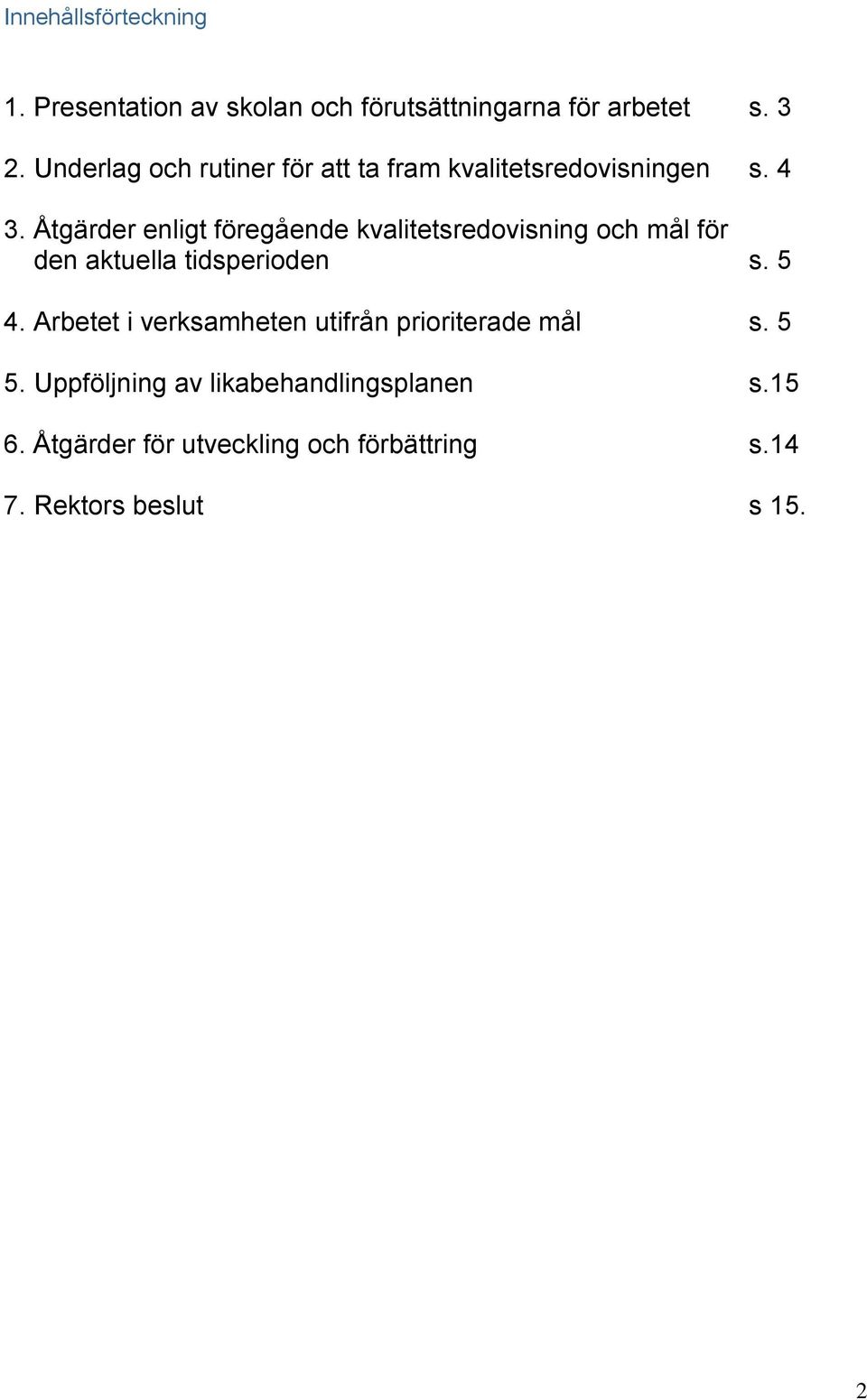 Åtgärder enligt föregående kvalitetsredovisning och mål för den aktuella tidsperioden s. 5 4.